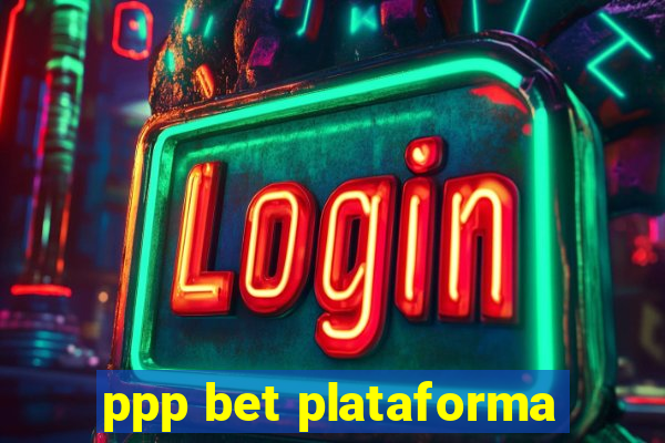 ppp bet plataforma